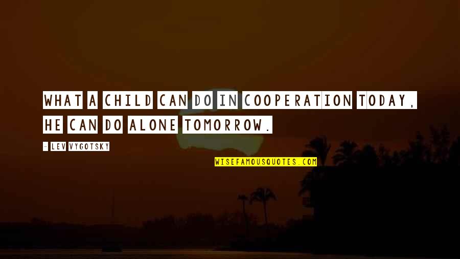 Lev Vygotsky Quotes By Lev Vygotsky: What a child can do in cooperation today,