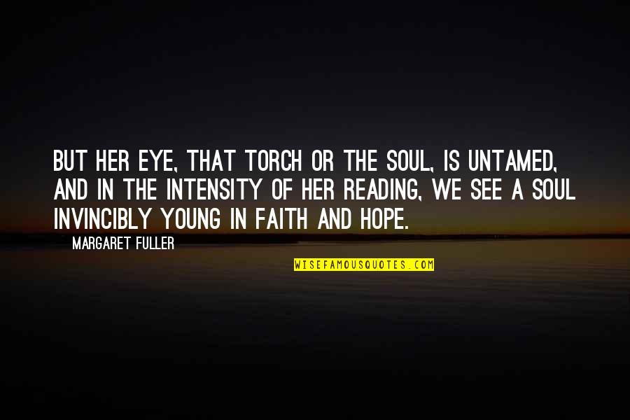 Levack And Goz Quotes By Margaret Fuller: But her eye, that torch or the soul, Levack And Goz Quotes By Margaret Fuller: But her eye, that torch or the soul,