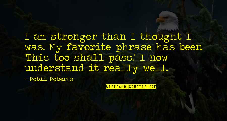 Levack On Quotes By Robin Roberts: I am stronger than I thought I was.