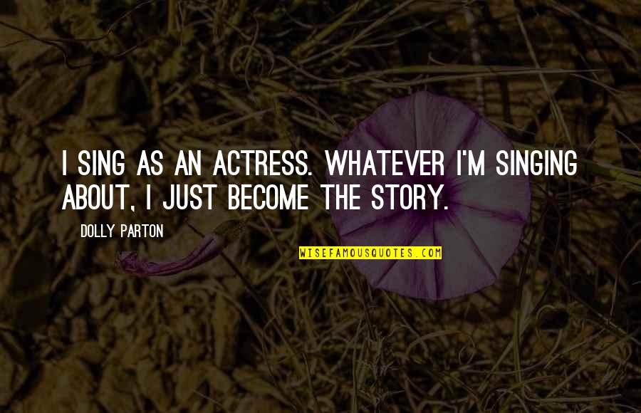 Levack Ski Quotes By Dolly Parton: I sing as an actress. Whatever I'm singing
