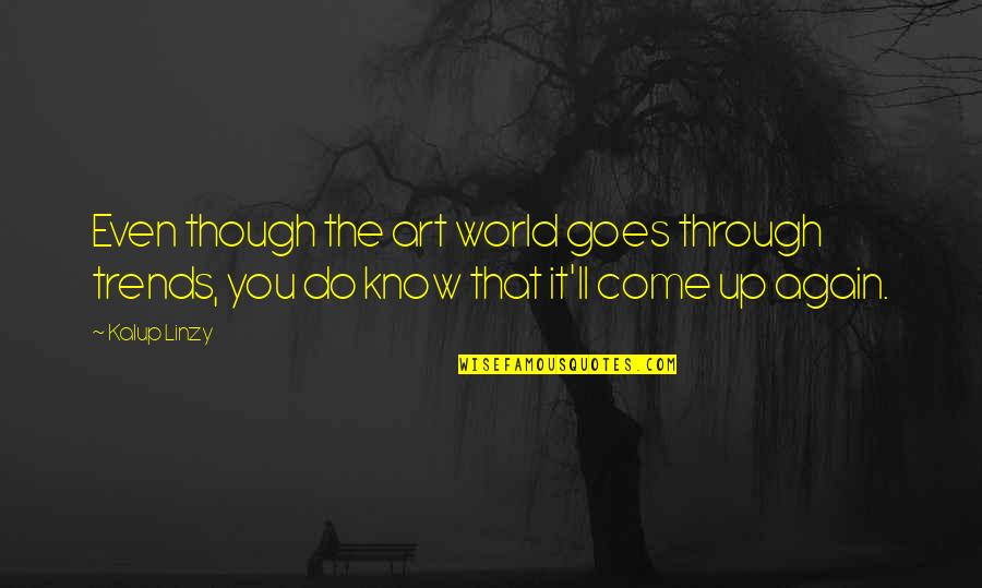 Levack Ski Quotes By Kalup Linzy: Even though the art world goes through trends,