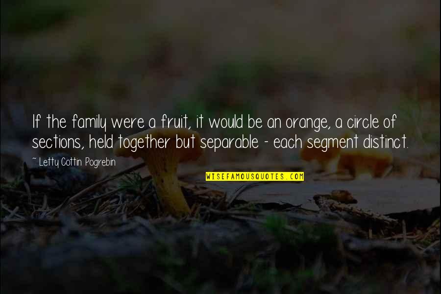 Levada Caldeirao Quotes By Letty Cottin Pogrebin: If the family were a fruit, it would Levada Caldeirao Quotes By Letty Cottin Pogrebin: If the family were a fruit, it would