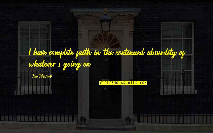 Levada Center Quotes By Jon Stewart: I have complete faith in the continued absurdity