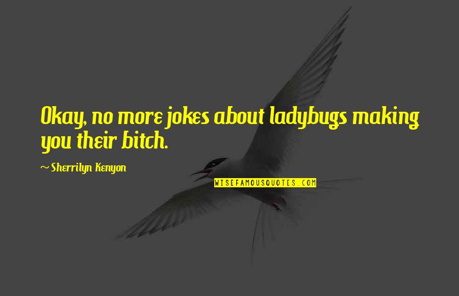 Levado Face Quotes By Sherrilyn Kenyon: Okay, no more jokes about ladybugs making you