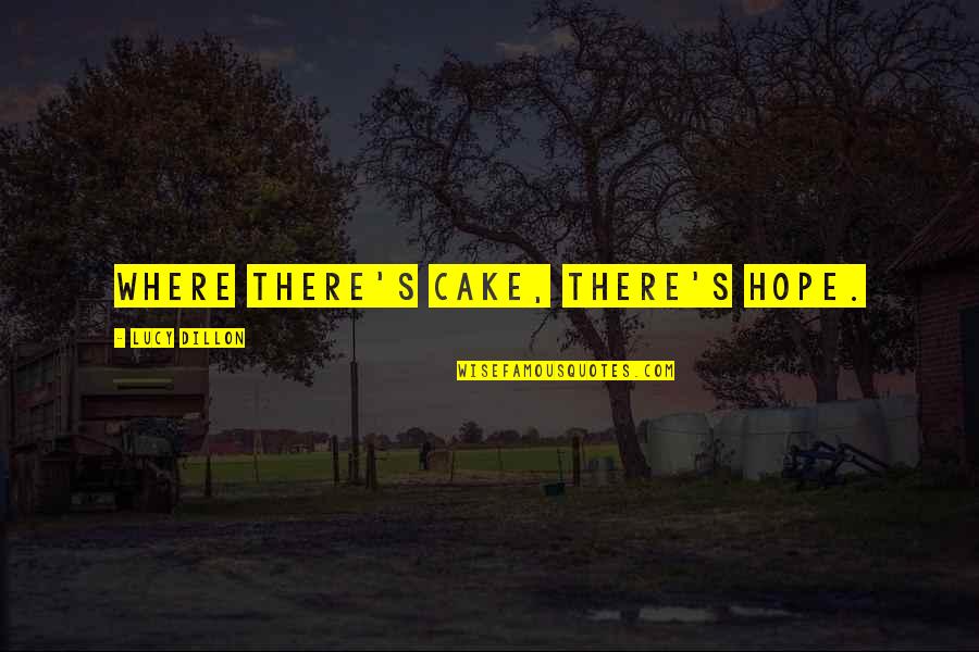 Levadura In English Quotes By Lucy Dillon: Where there's cake, there's hope. Levadura In English Quotes By Lucy Dillon: Where there's cake, there's hope.