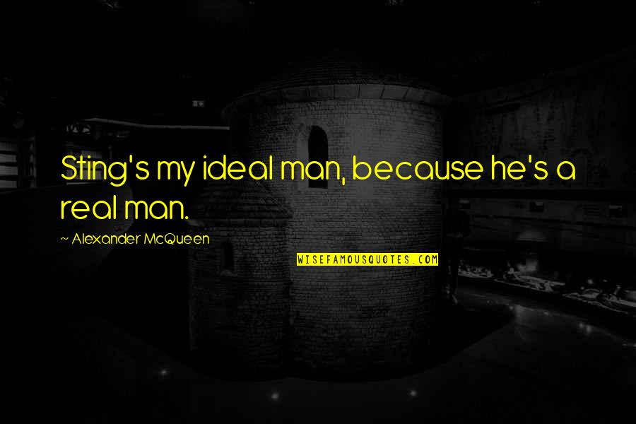Levaggi Environmental Contracting Quotes By Alexander McQueen: Sting's my ideal man, because he's a real Levaggi Environmental Contracting Quotes By Alexander McQueen: Sting's my ideal man, because he's a real