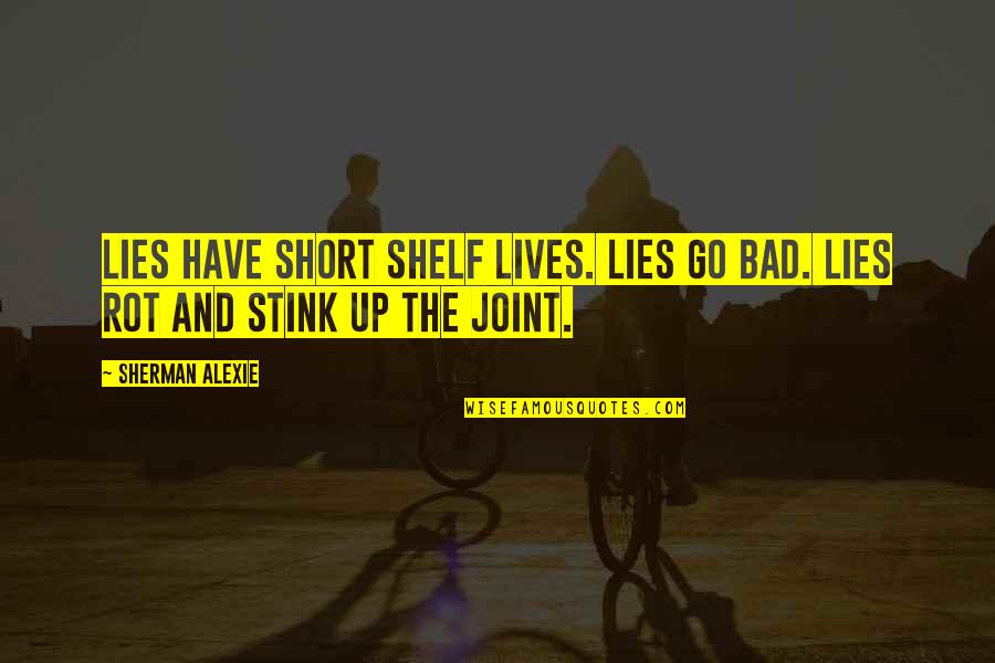 Levamos In English Quotes By Sherman Alexie: Lies have short shelf lives. Lies go bad.