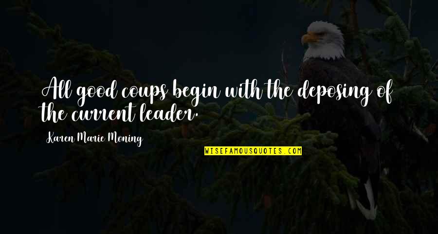 Levamos Quotes By Karen Marie Moning: All good coups begin with the deposing of Levamos Quotes By Karen Marie Moning: All good coups begin with the deposing of