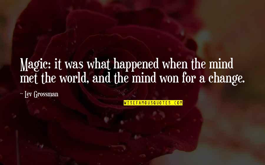 Levan Polka Quotes By Lev Grossman: Magic: it was what happened when the mind Levan Polka Quotes By Lev Grossman: Magic: it was what happened when the mind