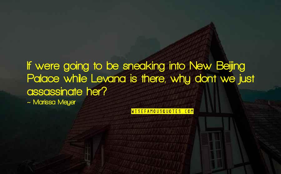 Levana Quotes By Marissa Meyer: If we're going to be sneaking into New