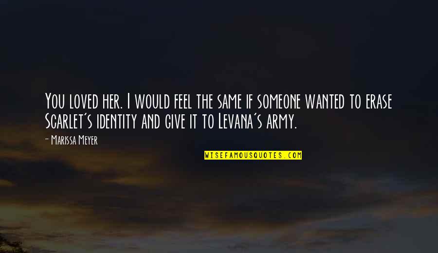 Levana Quotes By Marissa Meyer: You loved her. I would feel the same