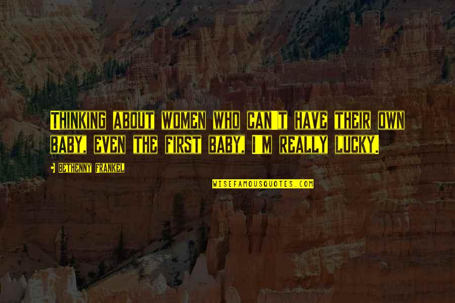 Levander Van Quotes By Bethenny Frankel: Thinking about women who can't have their own Levander Van Quotes By Bethenny Frankel: Thinking about women who can't have their own