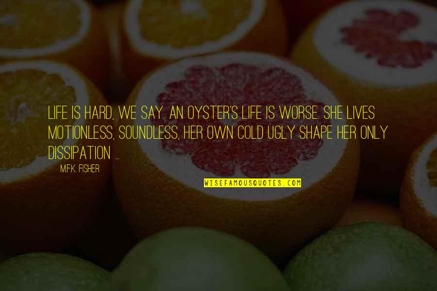 Levandovsky Quotes By M.F.K. Fisher: Life is hard, we say. An oyster's life Levandovsky Quotes By M.F.K. Fisher: Life is hard, we say. An oyster's life