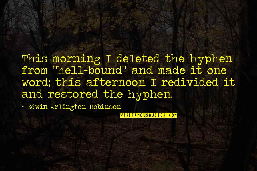 Levandowski Quotes By Edwin Arlington Robinson: This morning I deleted the hyphen from "hell-bound" Levandowski Quotes By Edwin Arlington Robinson: This morning I deleted the hyphen from "hell-bound"