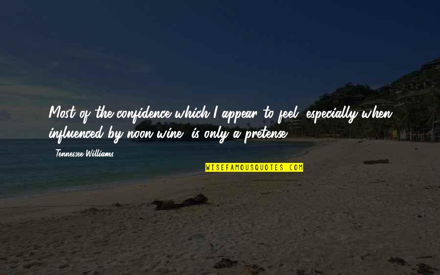 Levangie Red Quotes By Tennessee Williams: Most of the confidence which I appear to Levangie Red Quotes By Tennessee Williams: Most of the confidence which I appear to