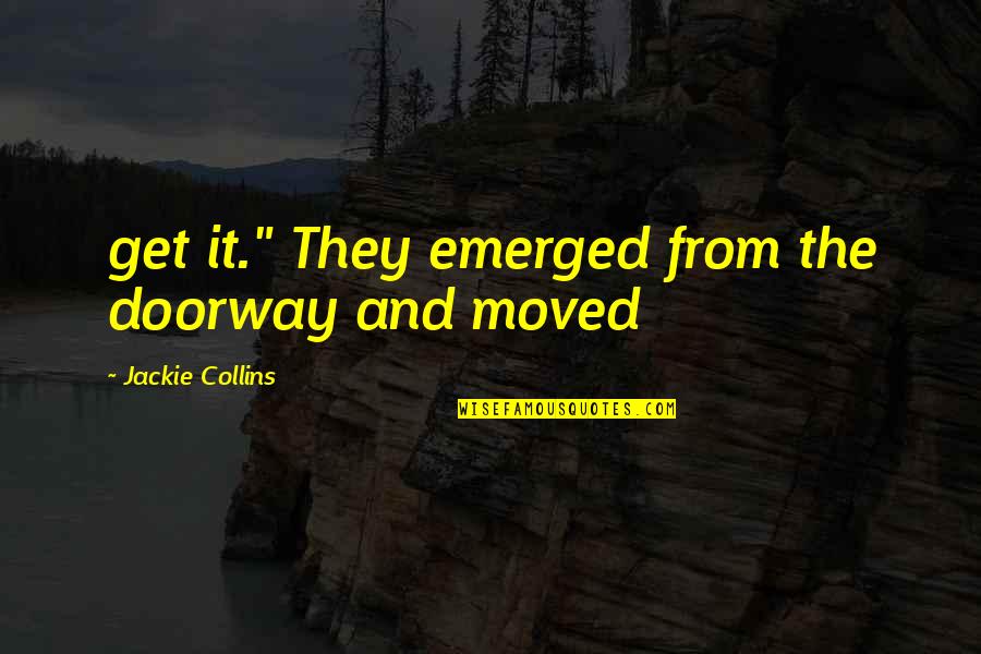 Levangile De Jean Quotes By Jackie Collins: get it." They emerged from the doorway and Levangile De Jean Quotes By Jackie Collins: get it." They emerged from the doorway and