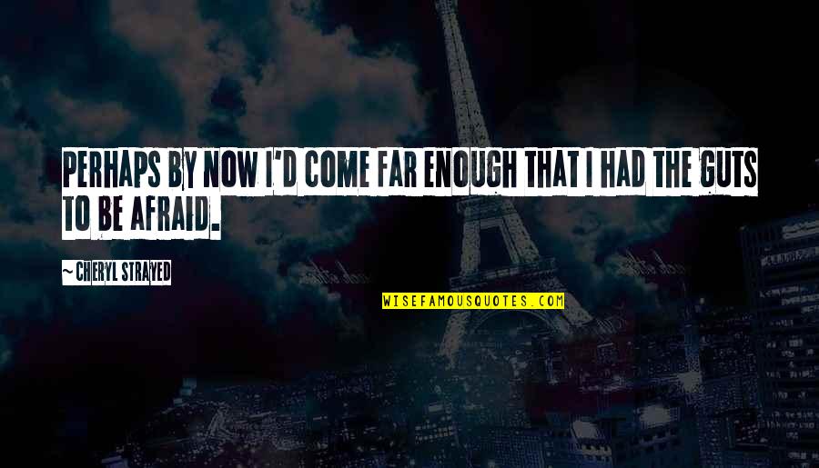 Levangile Du Quotes By Cheryl Strayed: Perhaps by now I'd come far enough that Levangile Du Quotes By Cheryl Strayed: Perhaps by now I'd come far enough that