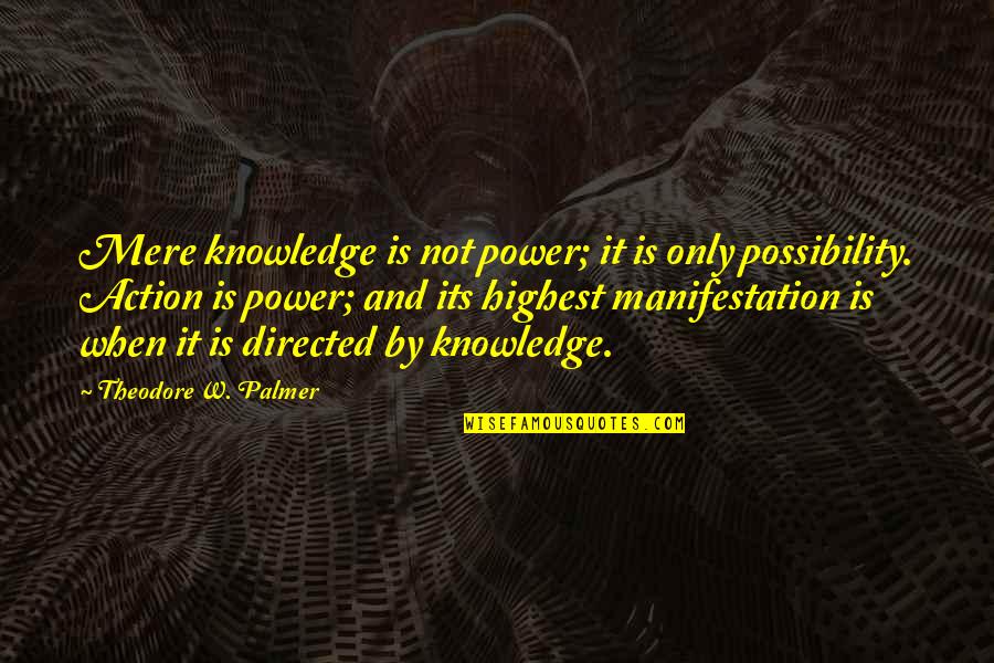 Levangile Du Quotes By Theodore W. Palmer: Mere knowledge is not power; it is only Levangile Du Quotes By Theodore W. Palmer: Mere knowledge is not power; it is only