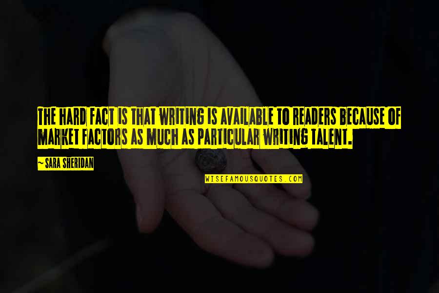 Levantada Del Quotes By Sara Sheridan: The hard fact is that writing is available Levantada Del Quotes By Sara Sheridan: The hard fact is that writing is available