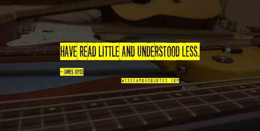 Levantadas Chevrolet Quotes By James Joyce: Have read little and understood less.