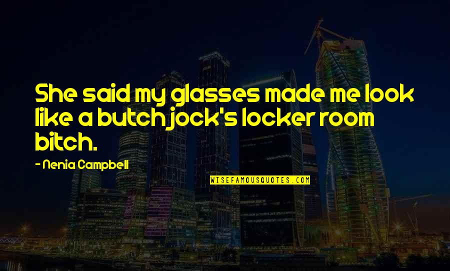 Levantai O Quotes By Nenia Campbell: She said my glasses made me look like