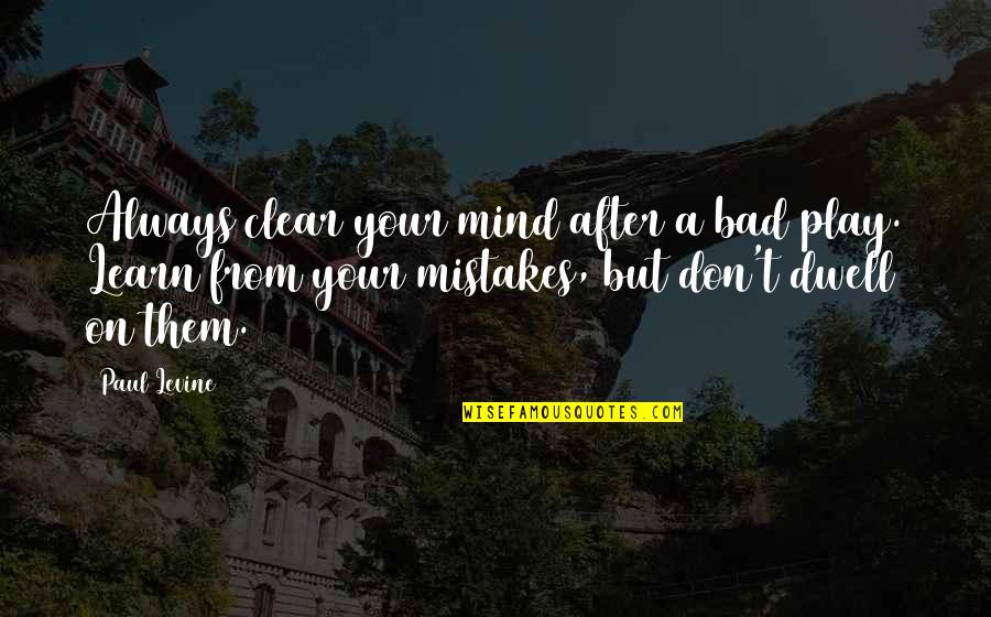 Levantai Vos Quotes By Paul Levine: Always clear your mind after a bad play.