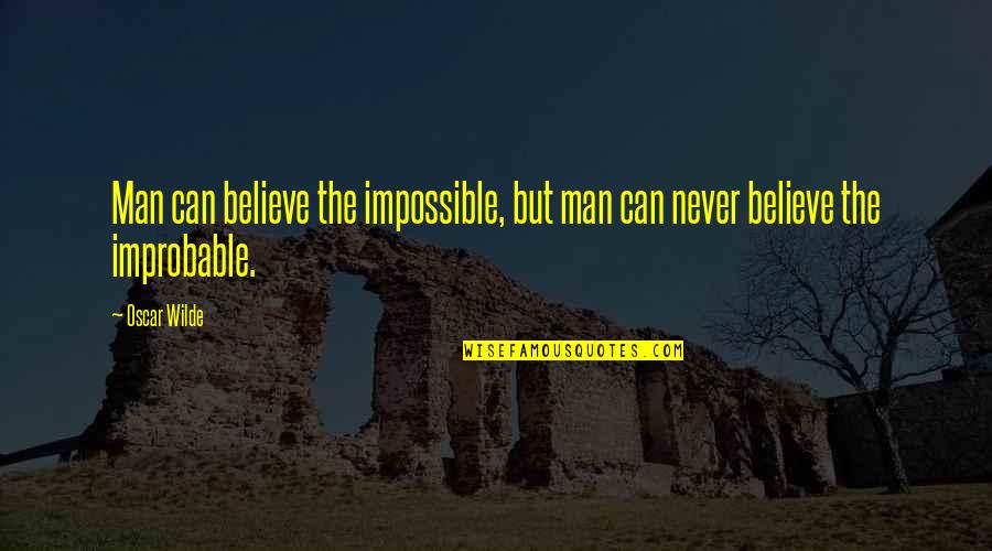 Levantamos Un Quotes By Oscar Wilde: Man can believe the impossible, but man can