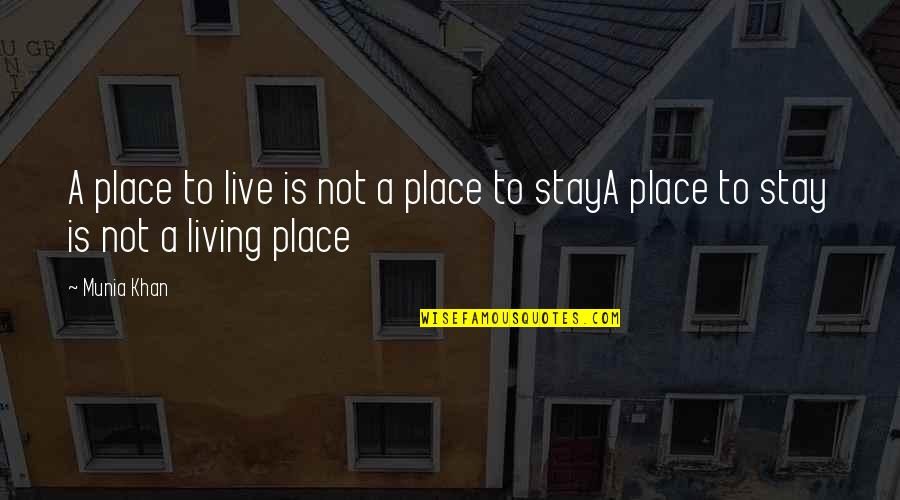 Levantar Pesas Quotes By Munia Khan: A place to live is not a place