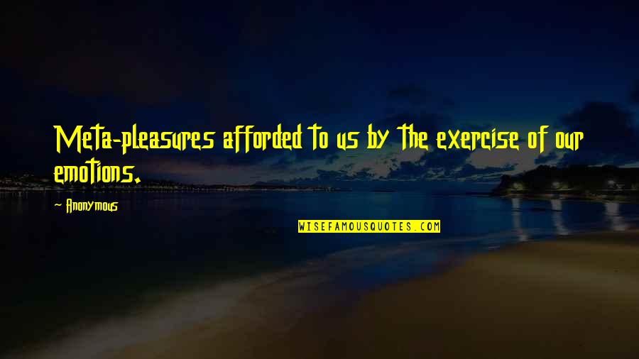 Levantaras Quotes By Anonymous: Meta-pleasures afforded to us by the exercise of