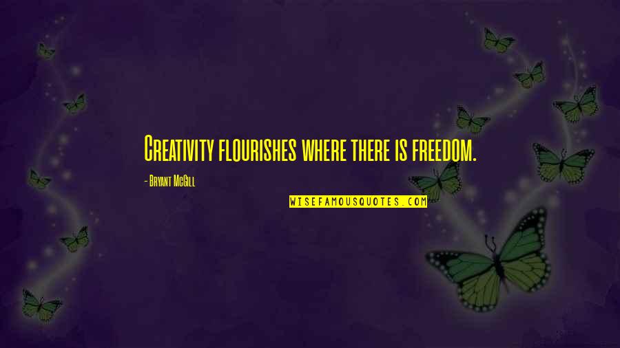 Levantaras Quotes By Bryant McGill: Creativity flourishes where there is freedom. Levantaras Quotes By Bryant McGill: Creativity flourishes where there is freedom.