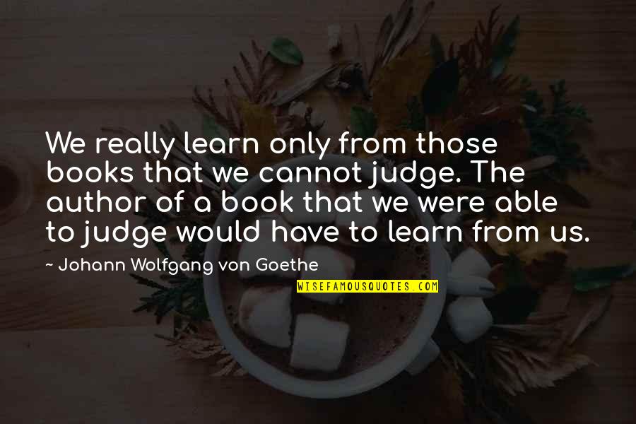 Levantaras Quotes By Johann Wolfgang Von Goethe: We really learn only from those books that Levantaras Quotes By Johann Wolfgang Von Goethe: We really learn only from those books that