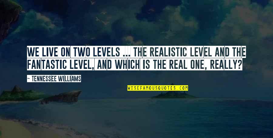 Levantarme 30 Quotes By Tennessee Williams: We live on two levels ... the realistic