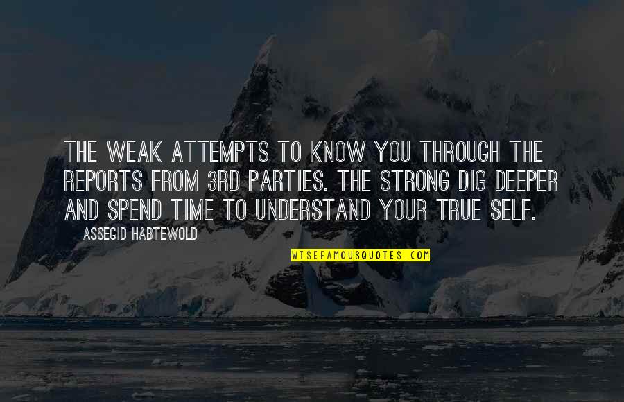 Levantarme De Dormir Quotes By Assegid Habtewold: The weak attempts to know you through the
