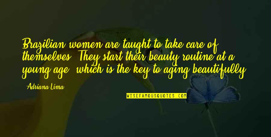 Levantarse Present Quotes By Adriana Lima: Brazilian women are taught to take care of Levantarse Present Quotes By Adriana Lima: Brazilian women are taught to take care of