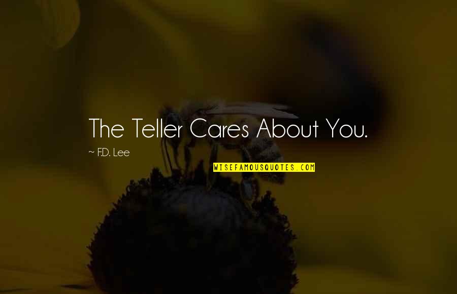Levantarse Quotes By F.D. Lee: The Teller Cares About You.