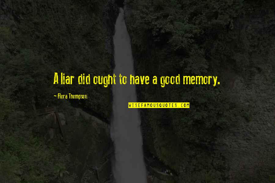 Levantarse Quotes By Flora Thompson: A liar did ought to have a good