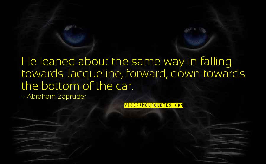 Levante Lic Quotes By Abraham Zapruder: He leaned about the same way in falling Levante Lic Quotes By Abraham Zapruder: He leaned about the same way in falling