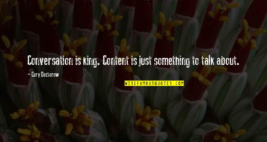 Levantei Kereskedelmi Quotes By Cory Doctorow: Conversation is king. Content is just something to