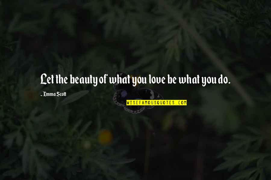 Levantei Kereskedelmi Quotes By Emma Scott: Let the beauty of what you love be