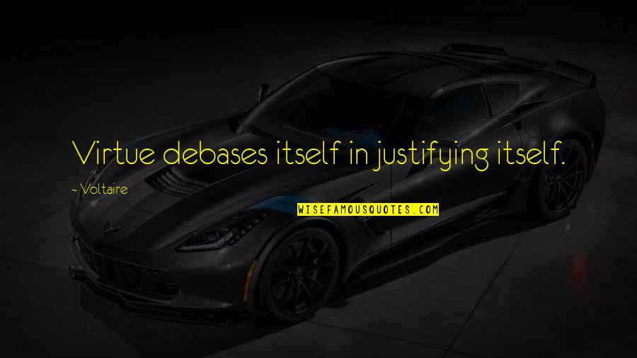 Levantese Quotes By Voltaire: Virtue debases itself in justifying itself. Levantese Quotes By Voltaire: Virtue debases itself in justifying itself.