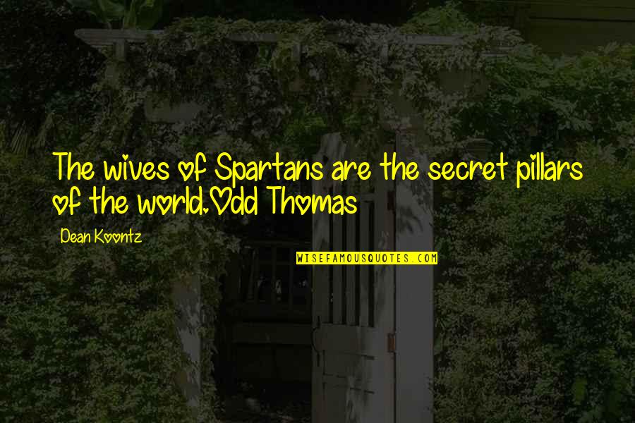 Levantine Basin Quotes By Dean Koontz: The wives of Spartans are the secret pillars