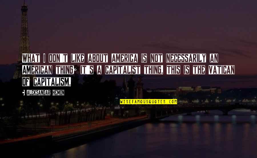 Levanto In English Quotes By Aleksandar Hemon: What I don't like about America is not