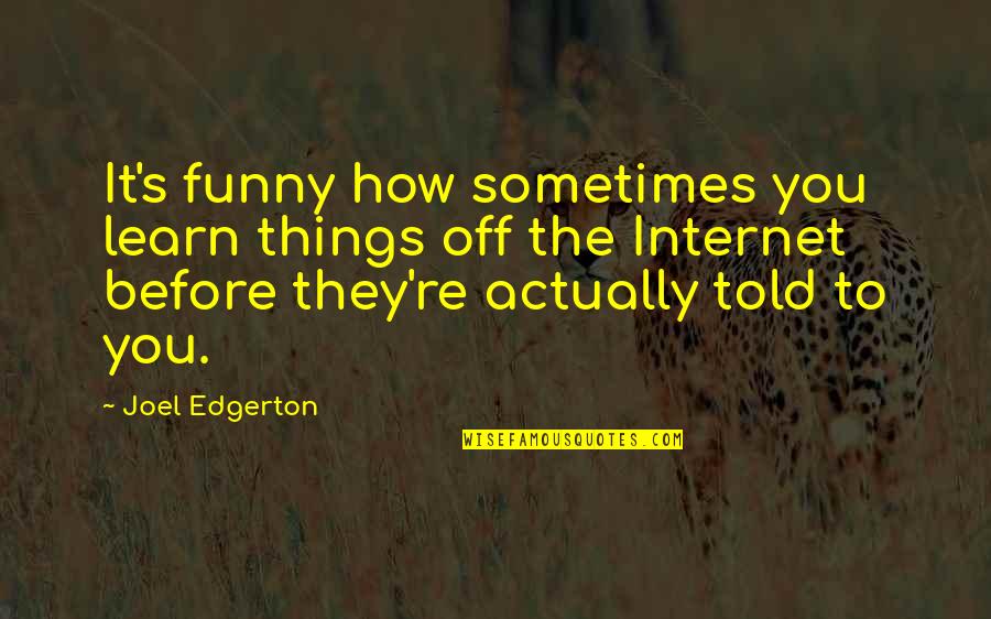 Levanto In English Quotes By Joel Edgerton: It's funny how sometimes you learn things off Levanto In English Quotes By Joel Edgerton: It's funny how sometimes you learn things off