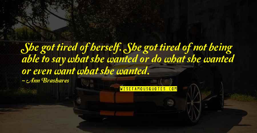 Levanto Mis Quotes By Ann Brashares: She got tired of herself. She got tired