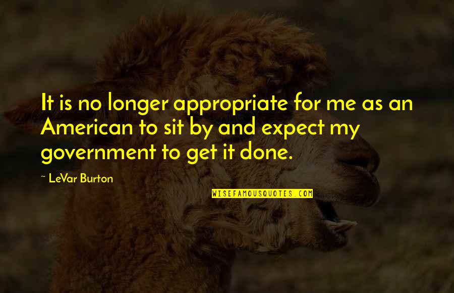 Levar Burton Quotes By LeVar Burton: It is no longer appropriate for me as