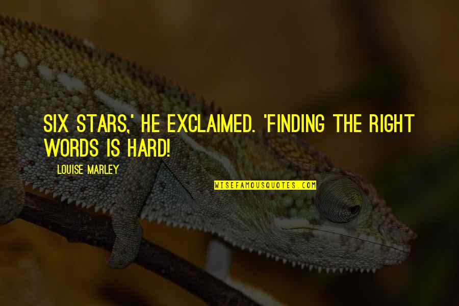 Levaria Skyblock Quotes By Louise Marley: Six Stars,' he exclaimed. 'Finding the right words