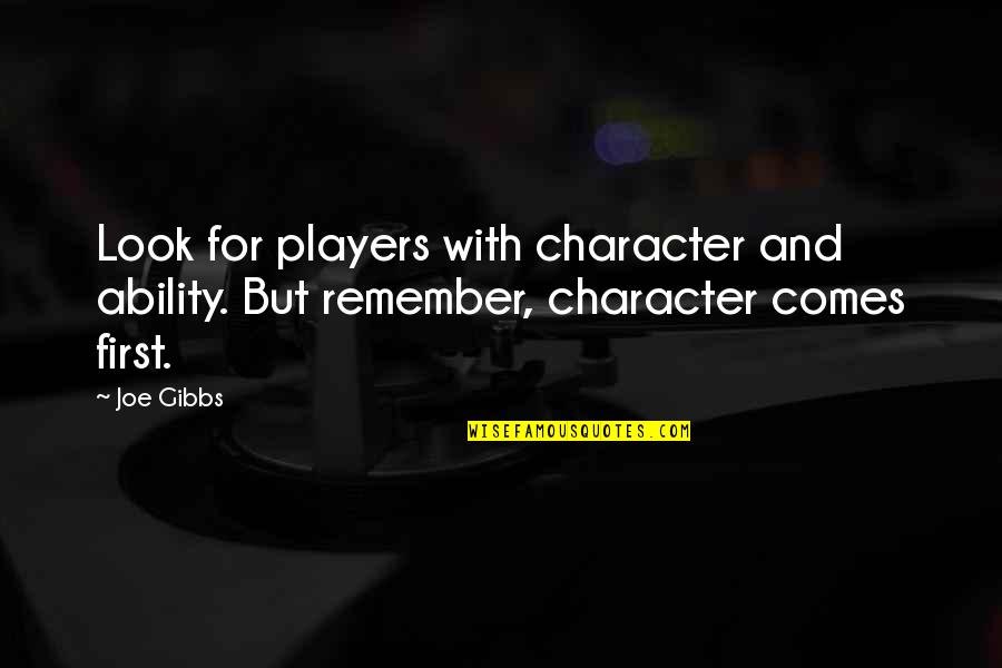 Levaris Tuckahoe Quotes By Joe Gibbs: Look for players with character and ability. But