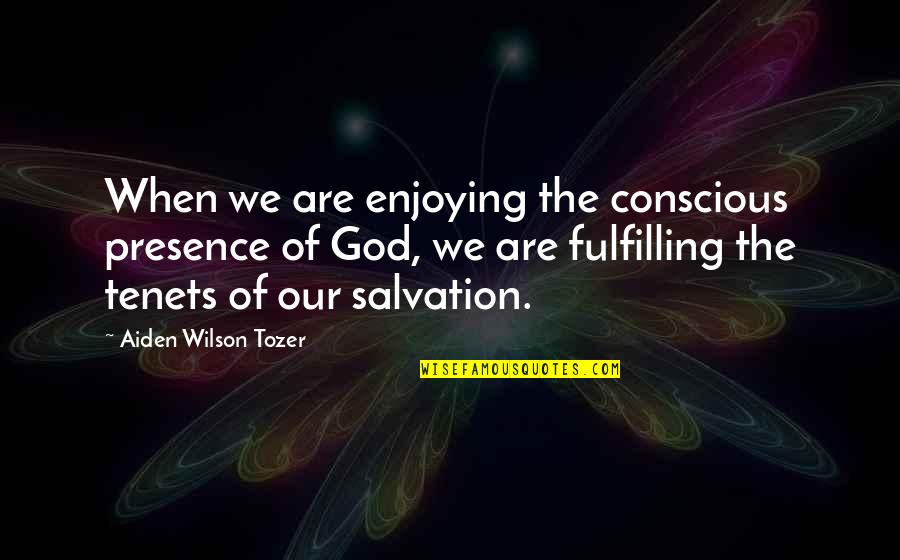 Levay Edupage Quotes By Aiden Wilson Tozer: When we are enjoying the conscious presence of Levay Edupage Quotes By Aiden Wilson Tozer: When we are enjoying the conscious presence of