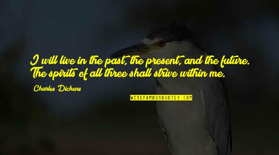 Leveaux Tofte Quotes By Charles Dickens: I will live in the past, the present, Leveaux Tofte Quotes By Charles Dickens: I will live in the past, the present,