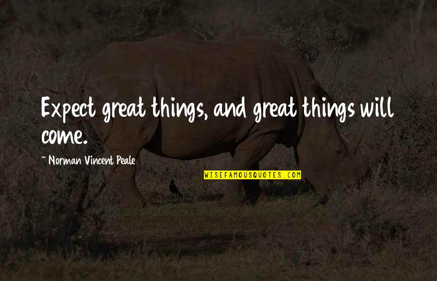 Levecke Quotes By Norman Vincent Peale: Expect great things, and great things will come.